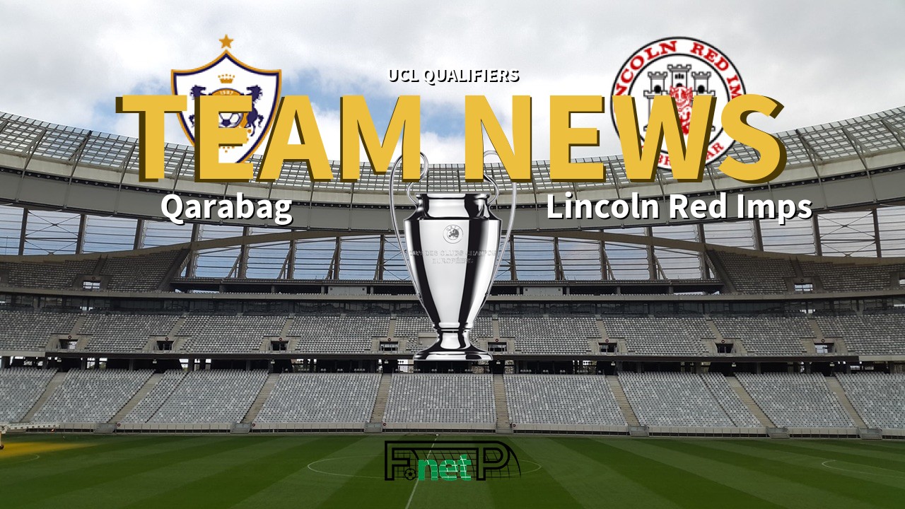 UCL Qualifiers News: Qarabağ vs Lincoln Red Imps Confirmed Line-ups