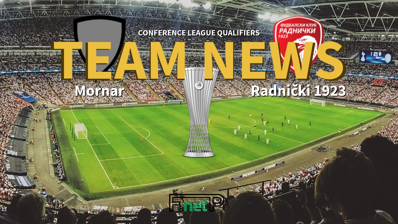 Conference League Qualifiers News: Mornar vs Radnički 1923 Confirmed Line-ups
