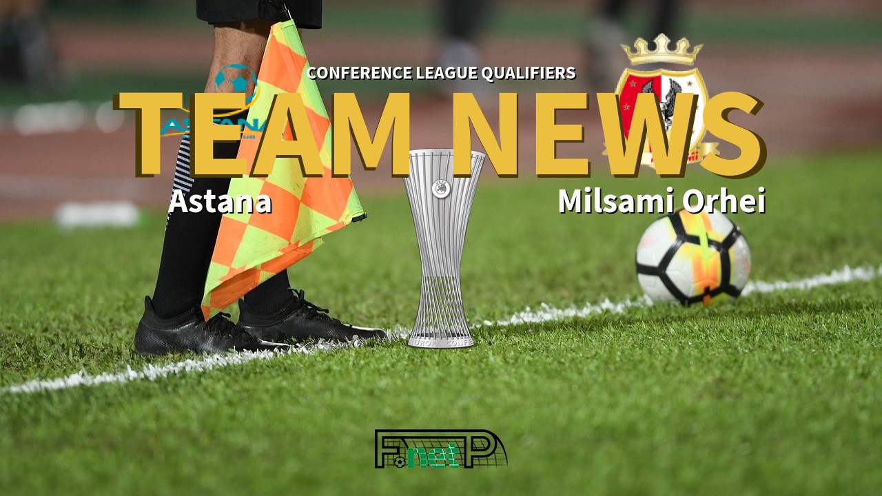 Conference League Qualifiers News: Astana vs Milsami Orhei Confirmed Line-ups