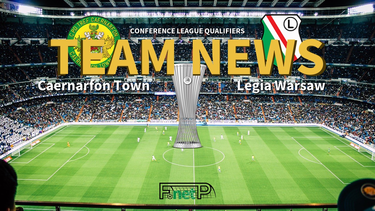 Conference League Qualifiers News: Caernarfon Town vs Legia Warsaw Confirmed Line-ups