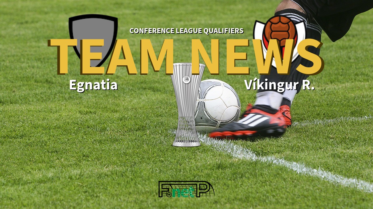 Conference League Qualifiers News: Egnatia vs Víkingur Reykjavik Confirmed Line-ups