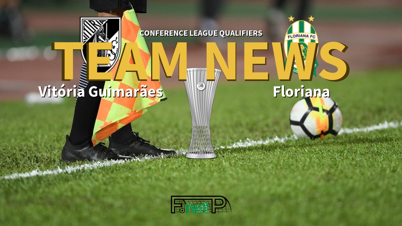 Conference League Qualifiers News: Vitória Guimarães vs Floriana Confirmed Line-ups