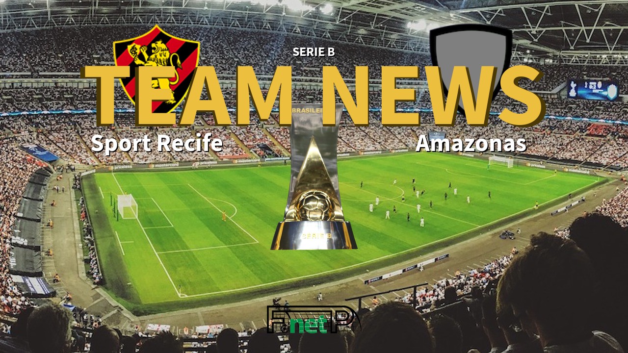 Serie B News: Sport Recife vs Amazonas Confirmed Line-ups