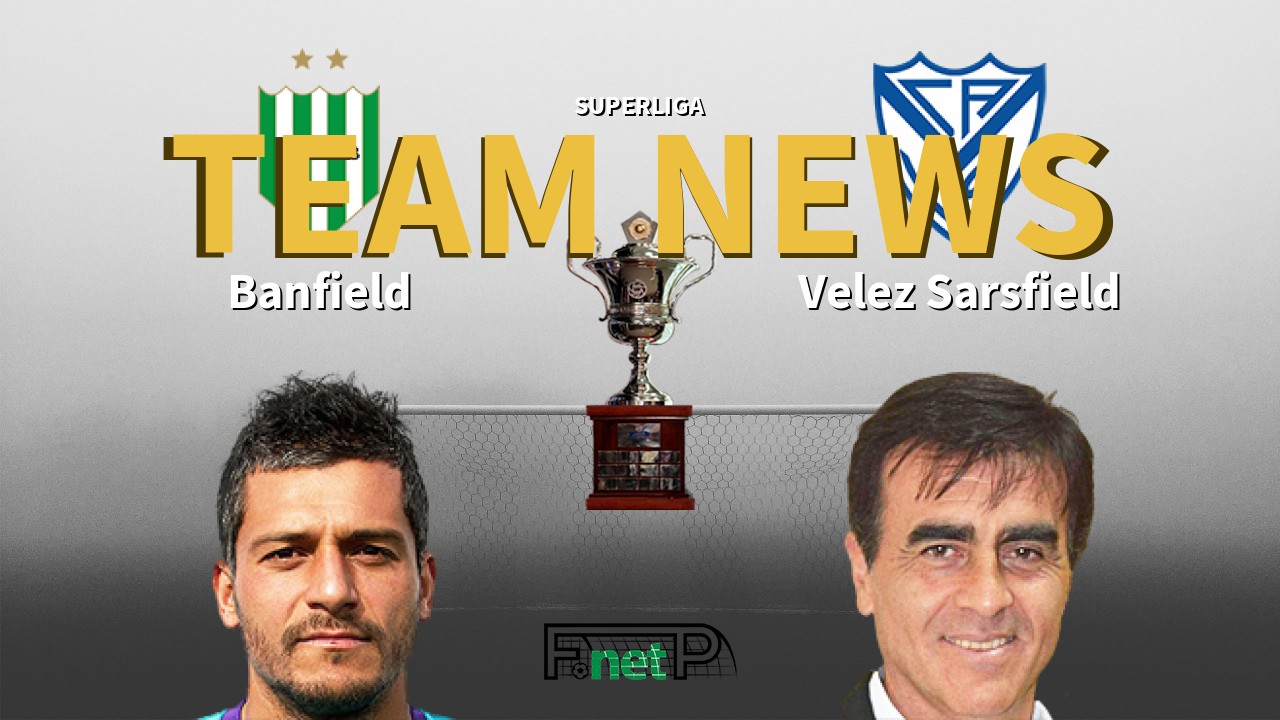Superliga News: Banfield vs Vélez Sarsfield Confirmed Line-ups