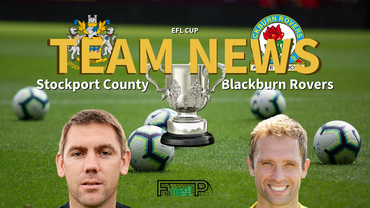 EFL Cup News: Stockport County vs Blackburn Rovers Confirmed Line-ups