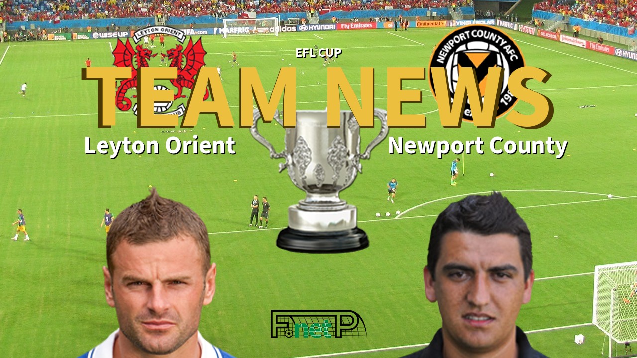 EFL Cup News: Leyton Orient vs Newport County Confirmed Line-ups
