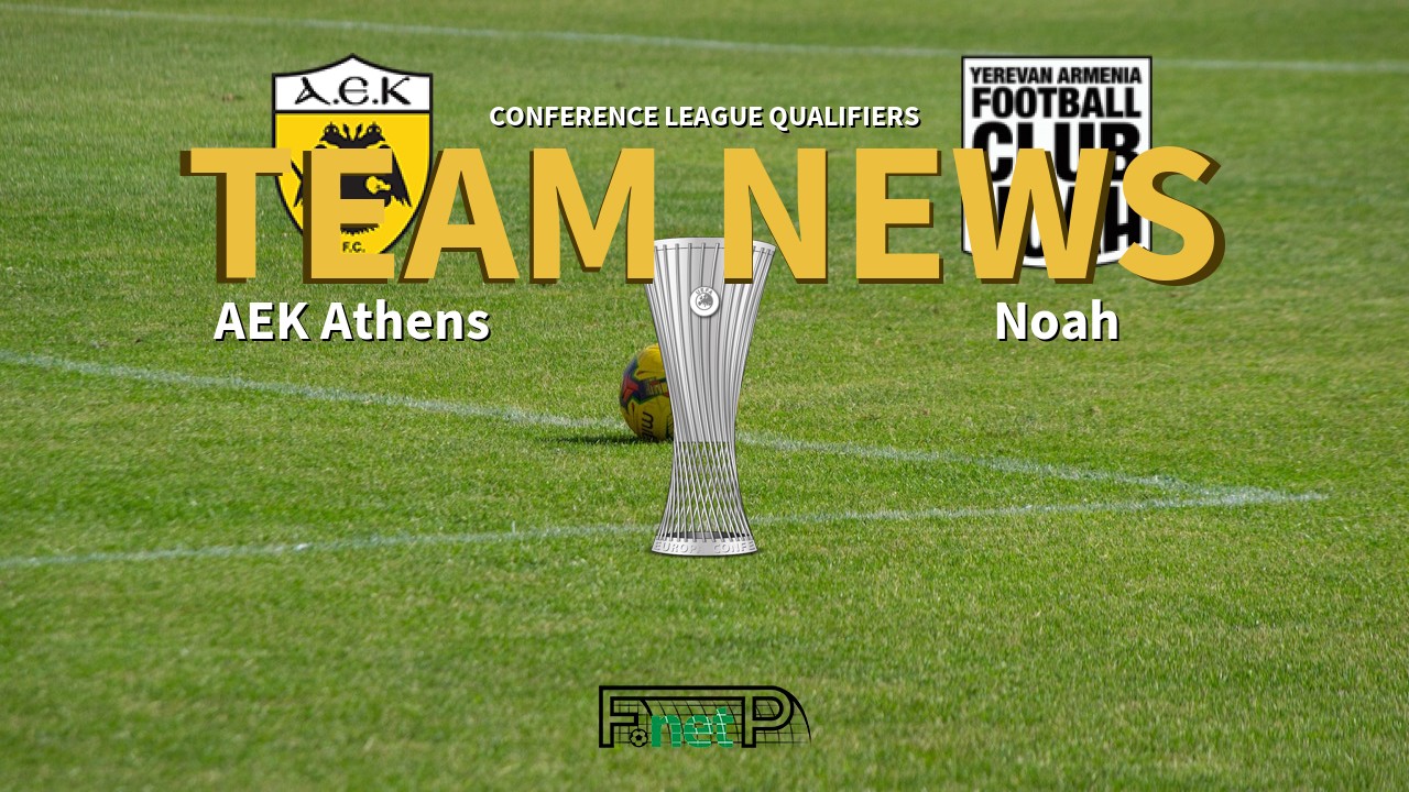 Conference League Qualifiers News: AEK Athens vs Noah Confirmed Line-ups