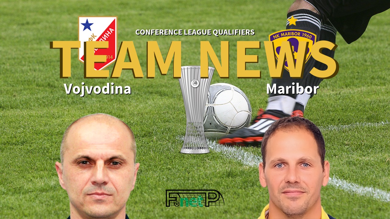 Conference League Qualifiers News: Vojvodina vs Maribor Confirmed Line-ups