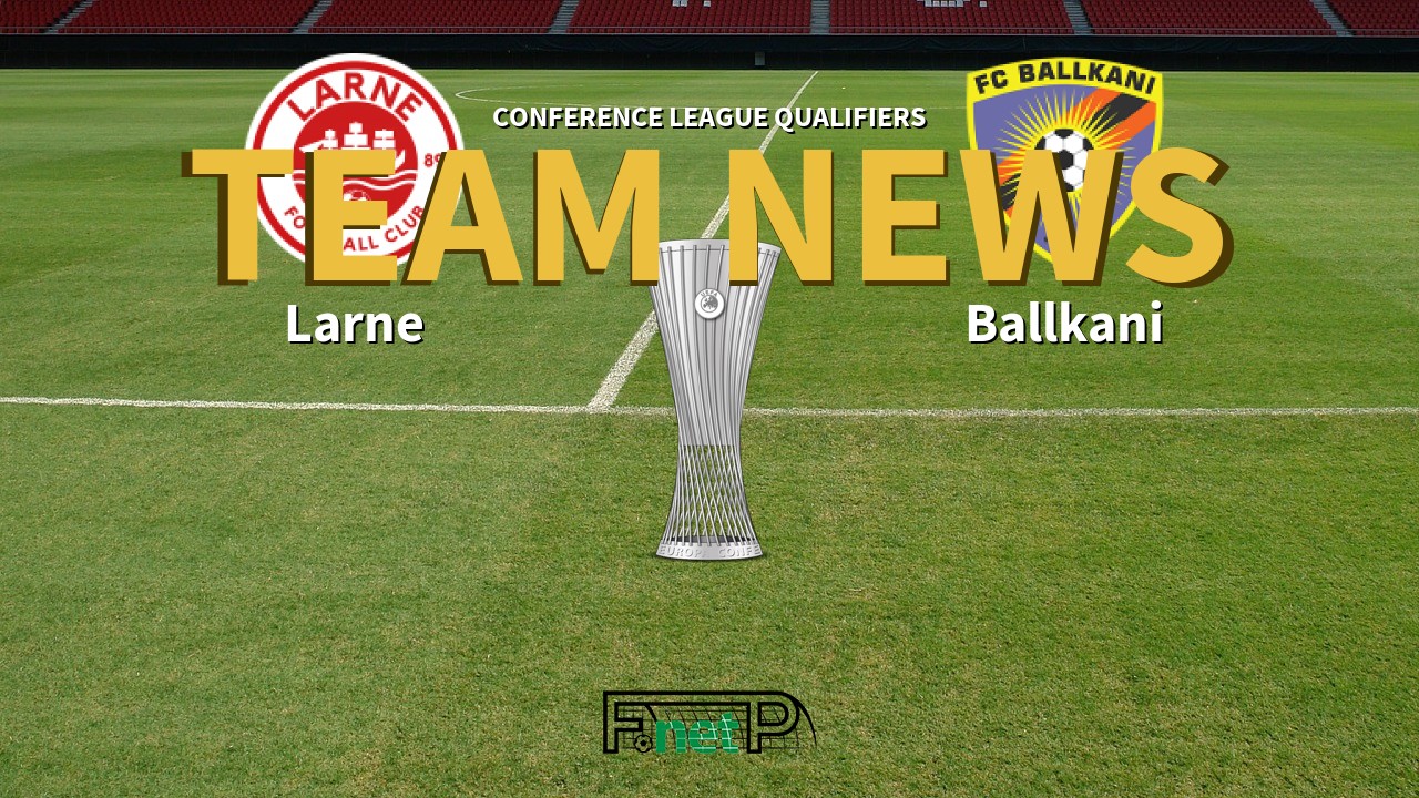 Conference League Qualifiers News: Larne vs Ballkani Confirmed Line-ups