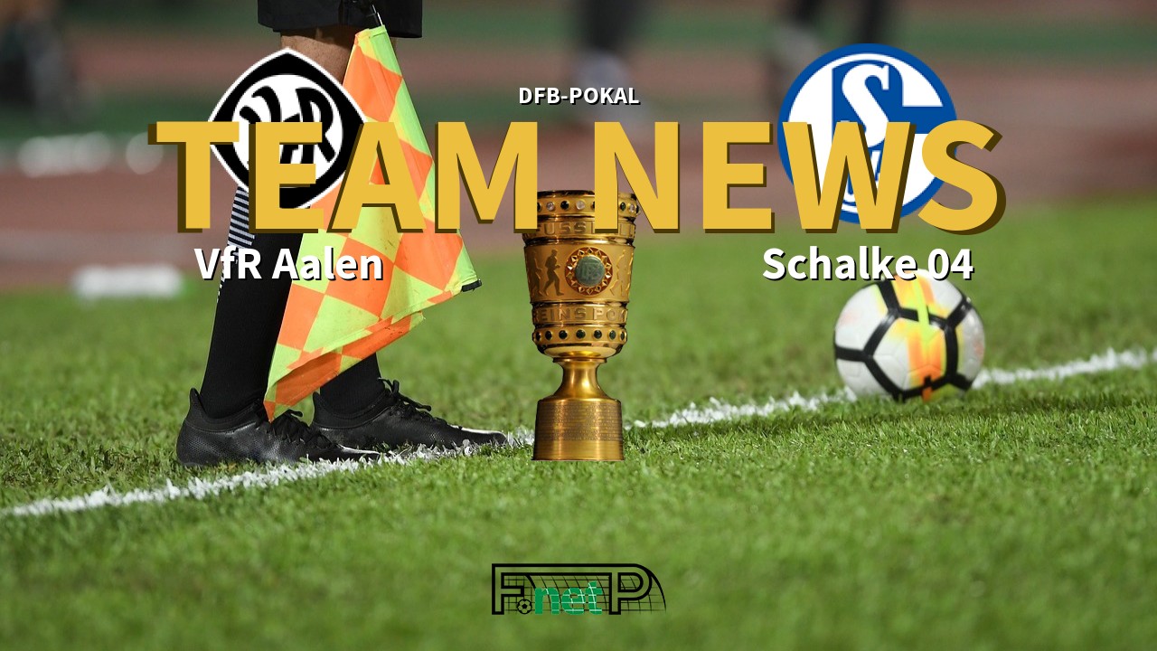 DFB-Pokal News: VfR Aalen vs Schalke Confirmed Line-ups