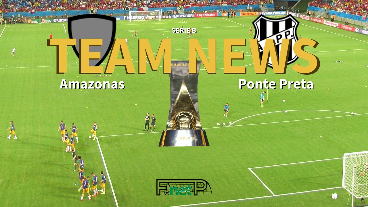 Serie B News: Amazonas vs Ponte Preta Confirmed Line-ups