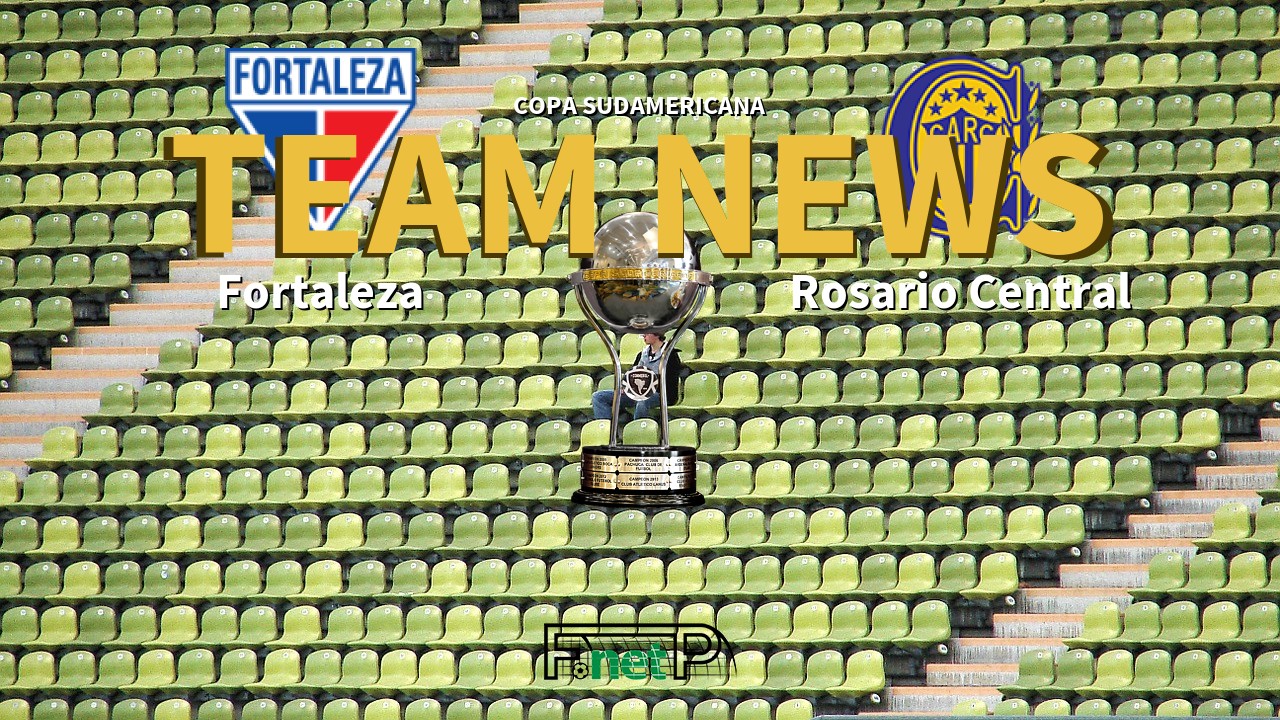 Copa Sudamericana News: Fortaleza vs Rosario Central Confirmed Line-ups
