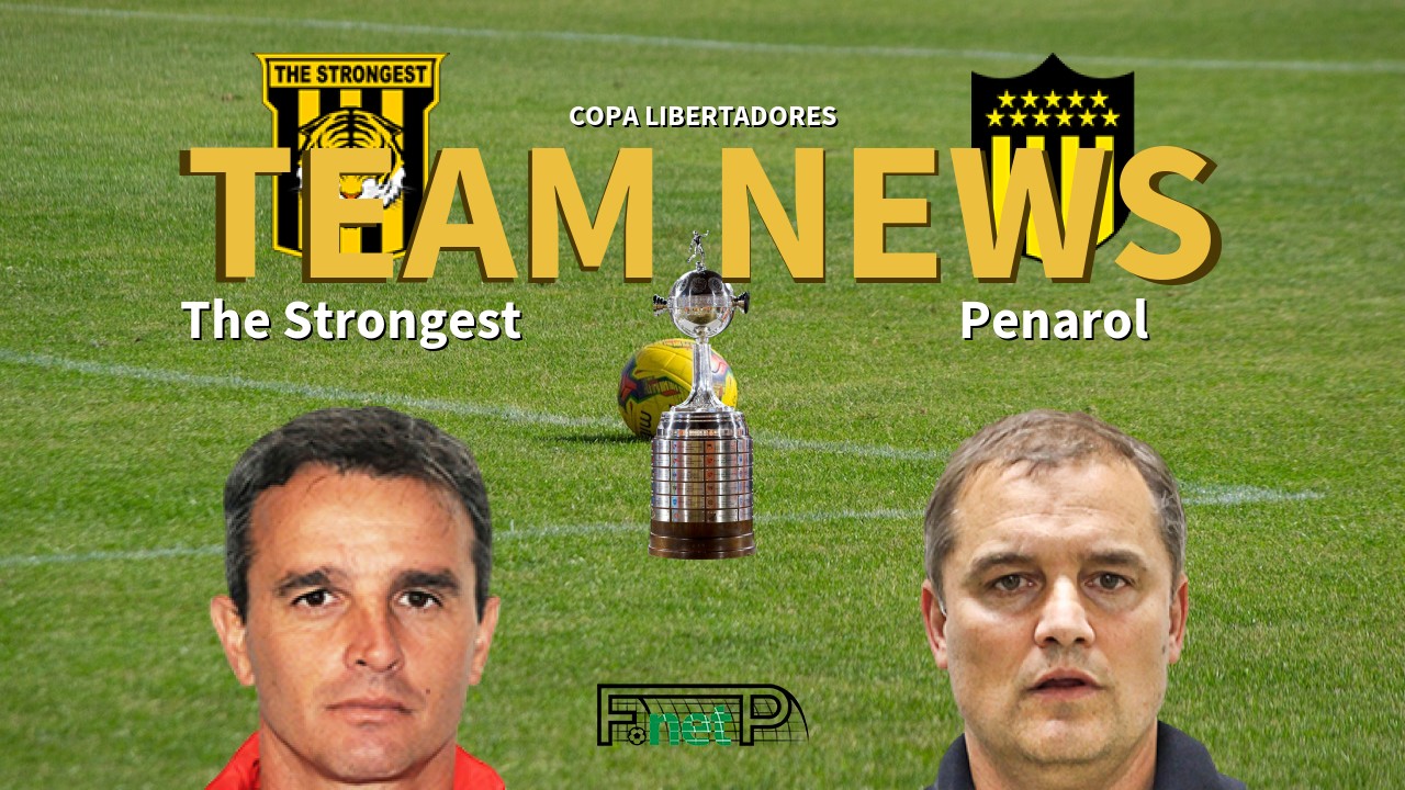 Copa Libertadores News: The Strongest vs Peñarol Confirmed Line-ups