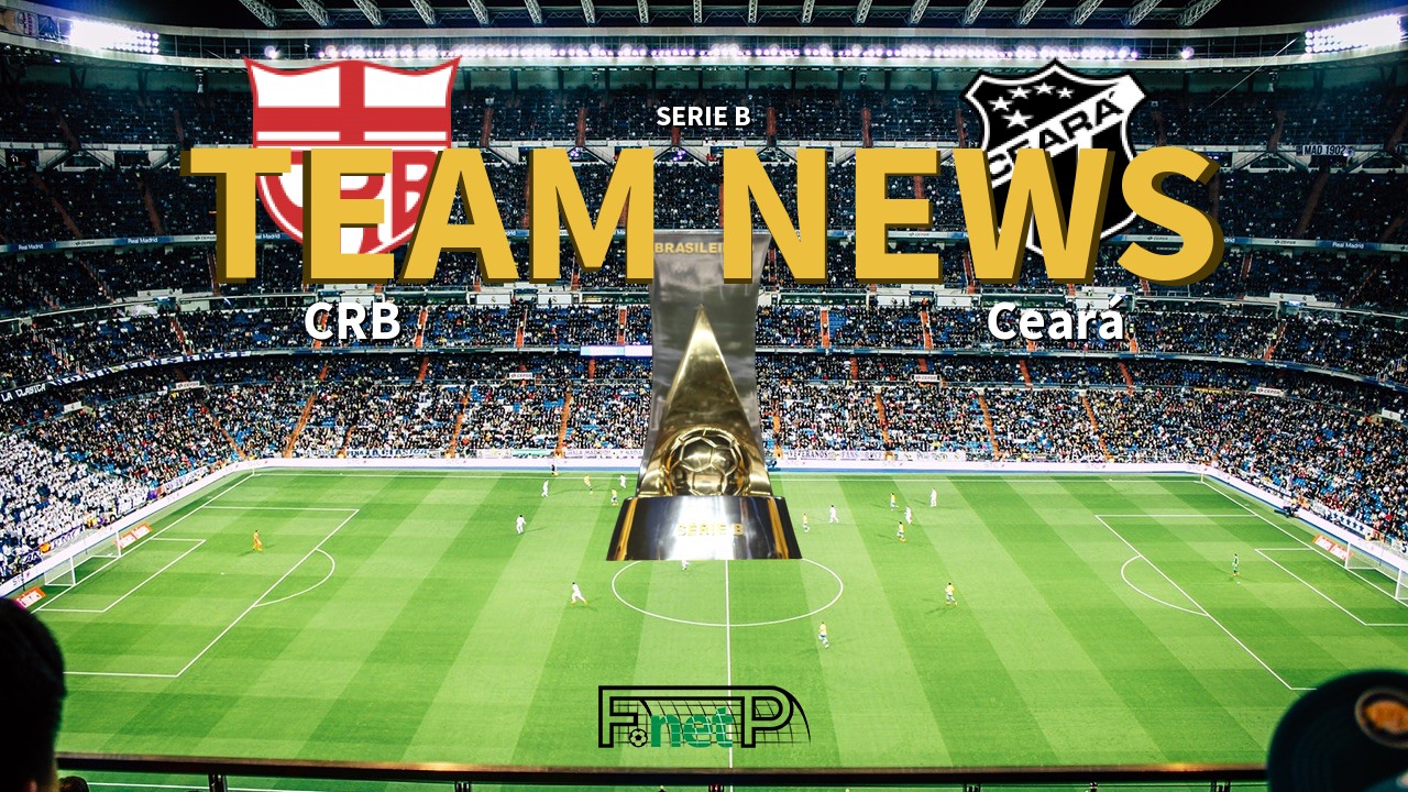 Serie B News: CRB vs Ceará Confirmed Line-ups