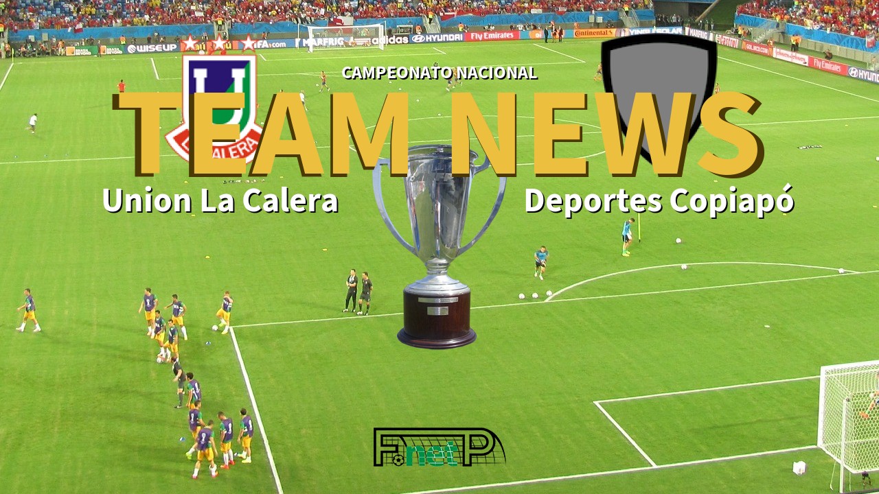 Campeonato Nacional News: Unión La Calera vs Deportes Copiapó Confirmed Line-ups