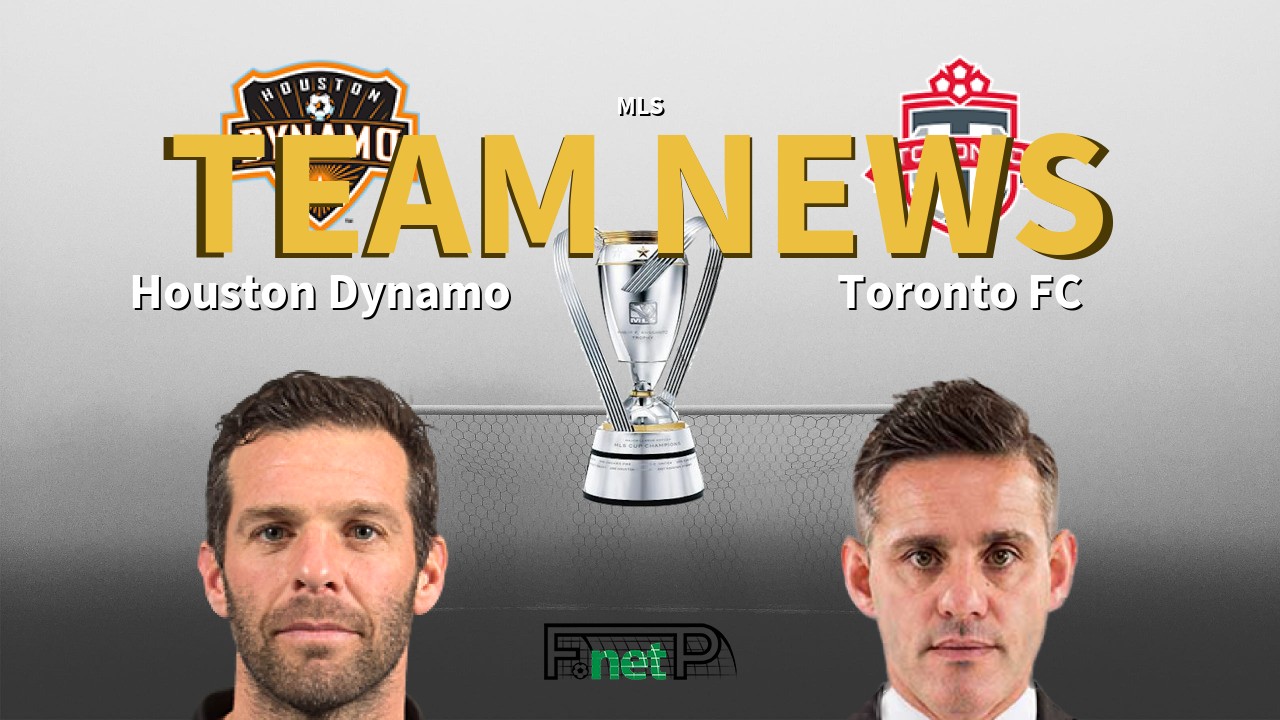 MLS News: Houston Dynamo vs Toronto FC Confirmed Line-ups