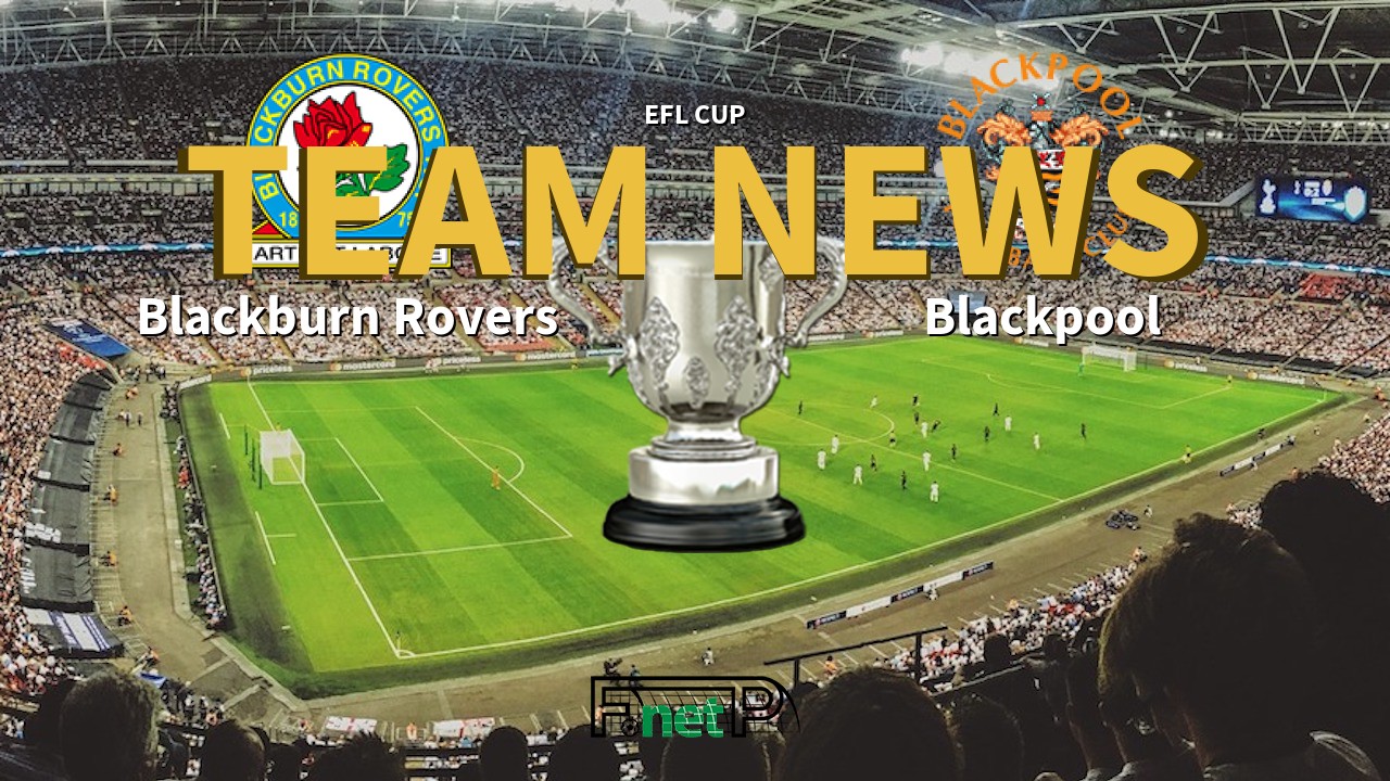 EFL Cup News: Blackburn Rovers vs Blackpool Confirmed Line-ups