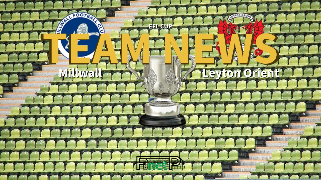 EFL Cup News: Millwall vs Leyton Orient Confirmed Line-ups