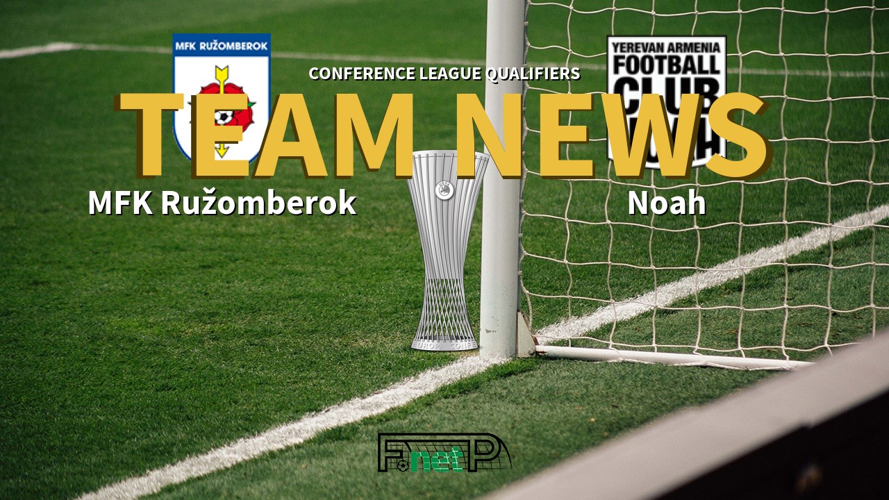 Conference League Qualifiers News: MFK Ružomberok vs Noah Confirmed Line-ups