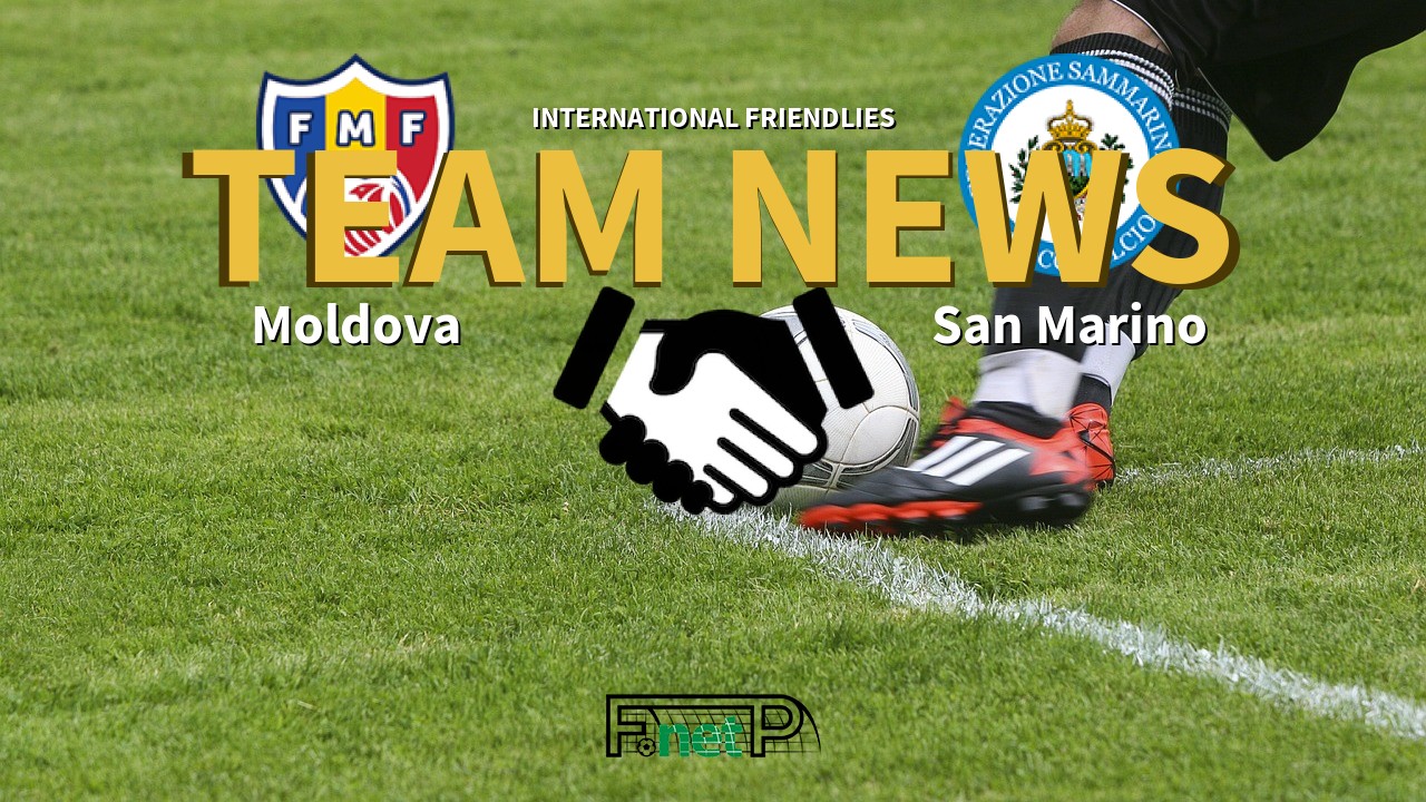 International Friendlies News: Moldova vs San Marino Confirmed Line-ups