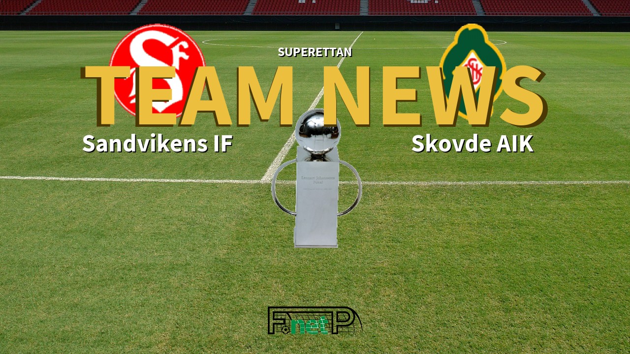 Superettan News: Sandvikens IF vs Skövde AIK Confirmed Line-ups
