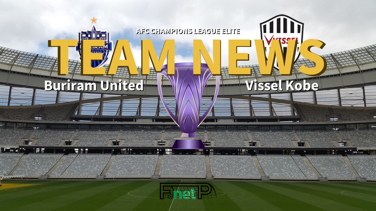 AFC Champions League Elite News: Buriram United vs Vissel Kobe Confirmed Line-ups