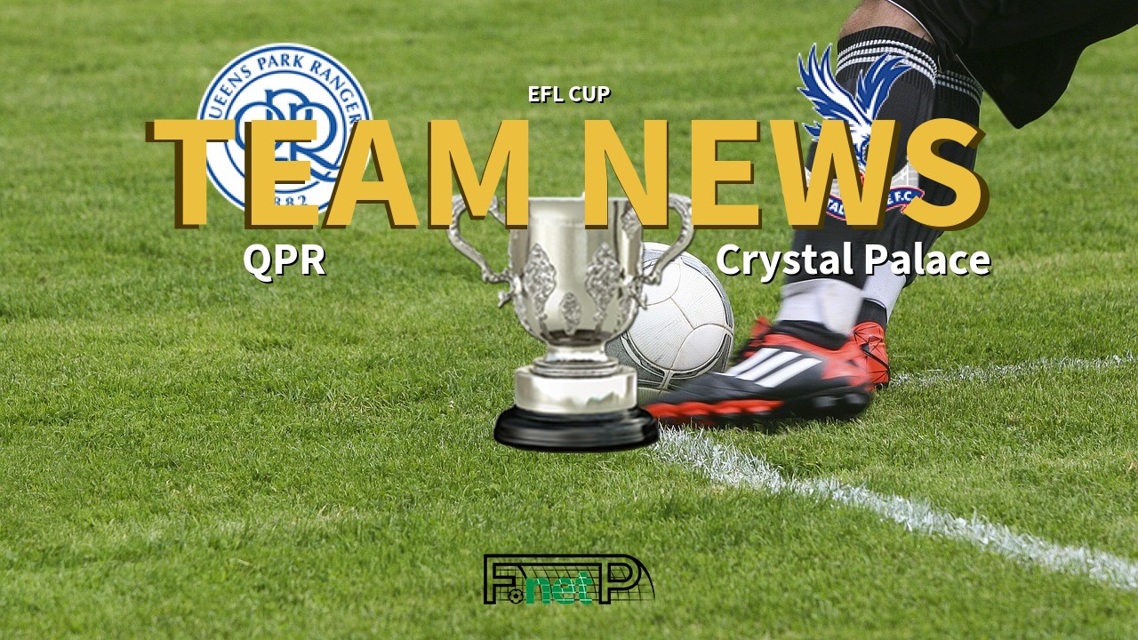 EFL Cup News: QPR vs Crystal Palace Confirmed Line-ups