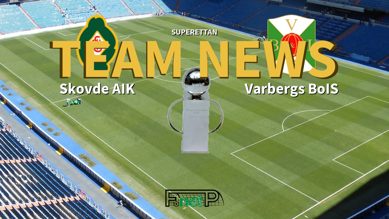 Superettan News: Skövde AIK vs Varbergs BoIS Confirmed Line-ups