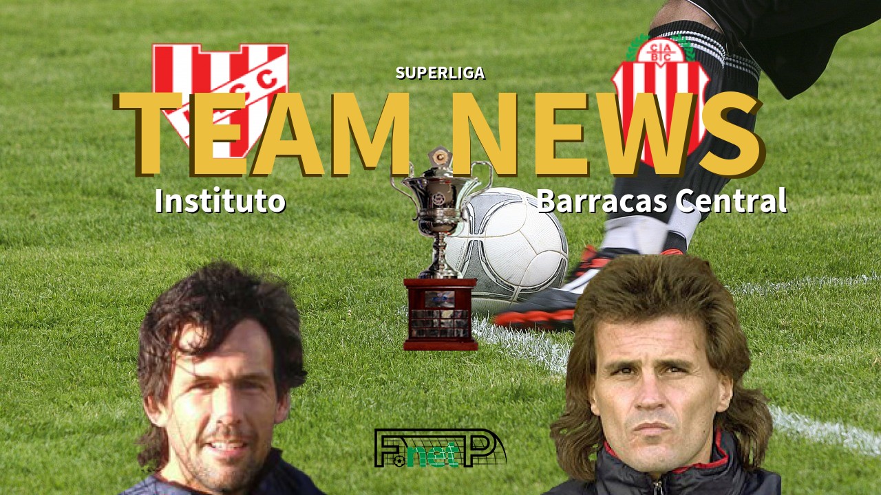Superliga News: Instituto vs Barracas Central Confirmed Line-ups