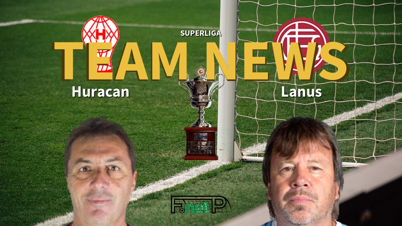 Superliga News: Huracán vs Lanús Confirmed Line-ups