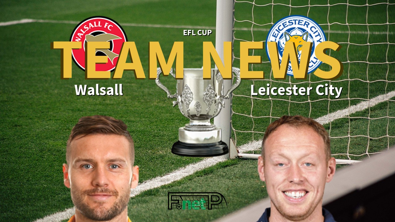 EFL Cup News: Walsall vs Leicester City Confirmed Line-ups