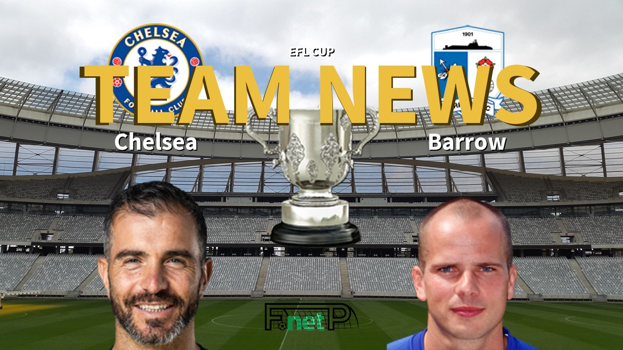 EFL Cup News: Chelsea vs Barrow Confirmed Line-ups