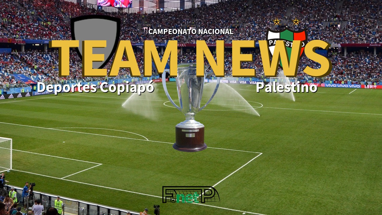 Campeonato Nacional News: Deportes Copiapó vs Palestino Confirmed Line-ups