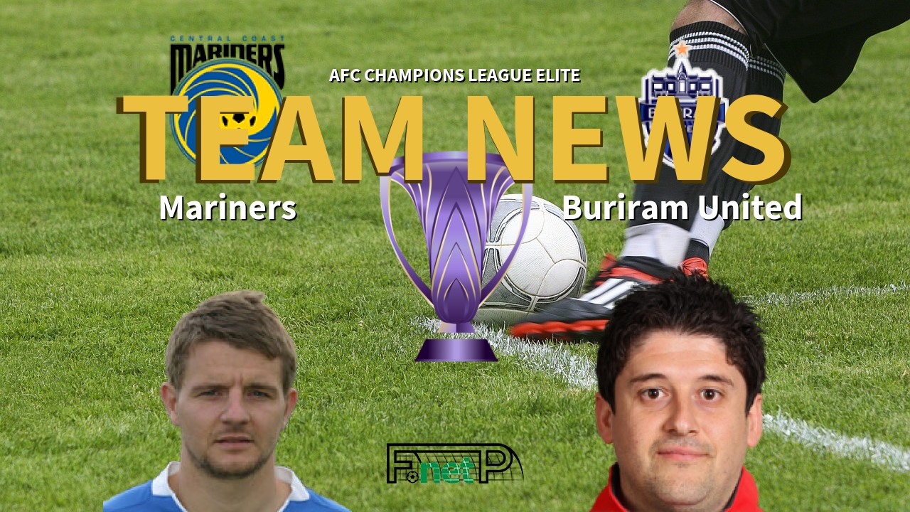 AFC Champions League Elite News: Central Coast Mariners vs Buriram United Confirmed Line-ups