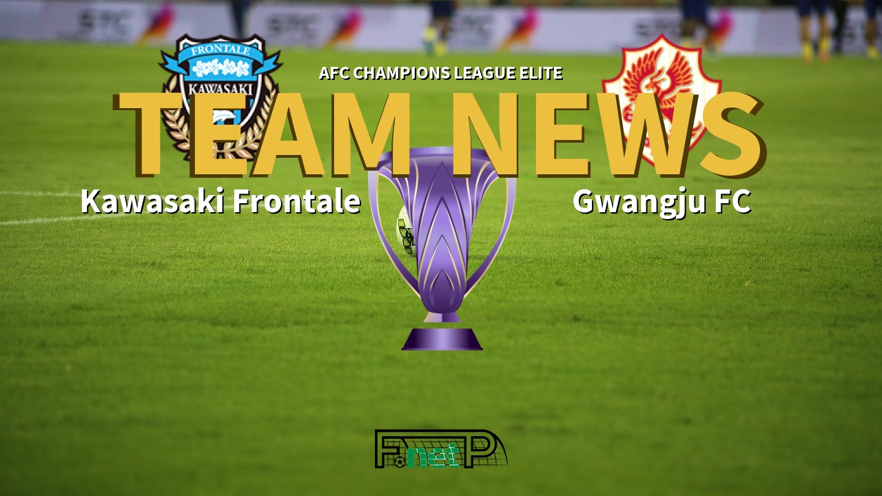 AFC Champions League Elite News: Kawasaki Frontale vs Gwangju FC Confirmed Line-ups