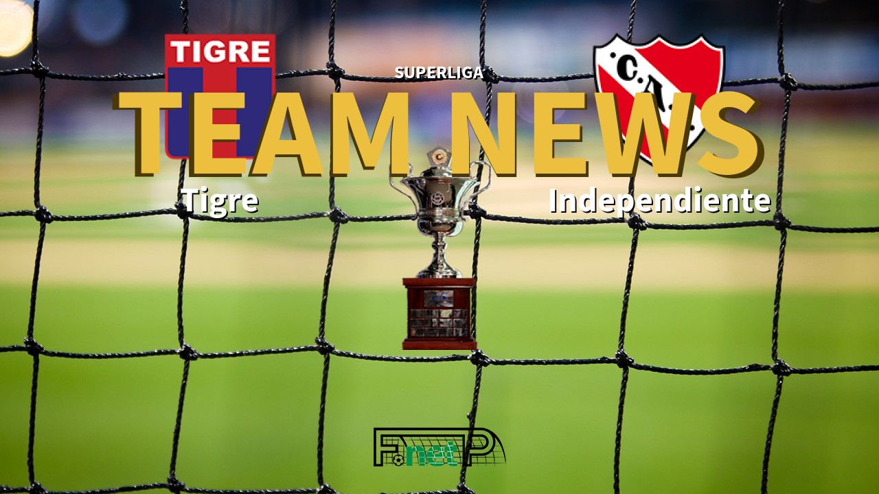 Superliga News: Tigre vs Independiente Confirmed Line-ups