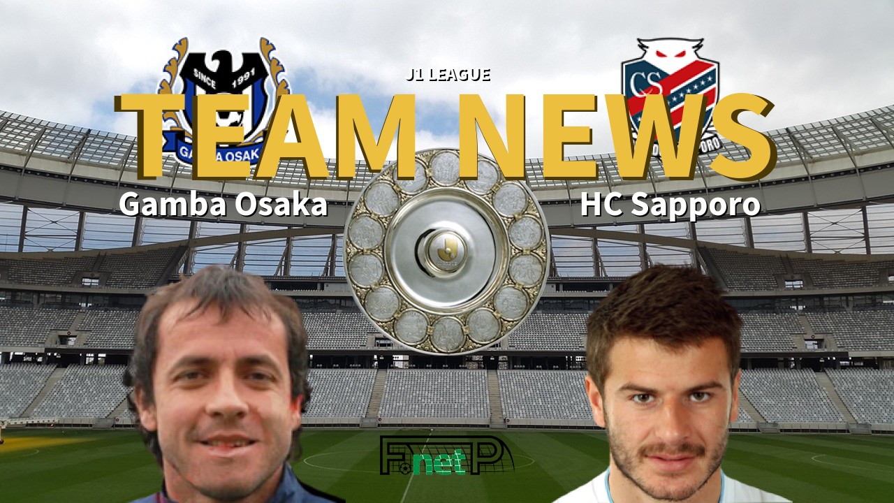 J1 League News: Gamba Osaka vs Consadole Sapporo Confirmed Line-ups