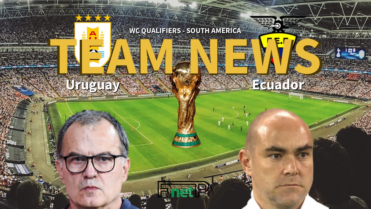 WC Qualifiers - South America News: Uruguay vs Ecuador Confirmed Line-ups
