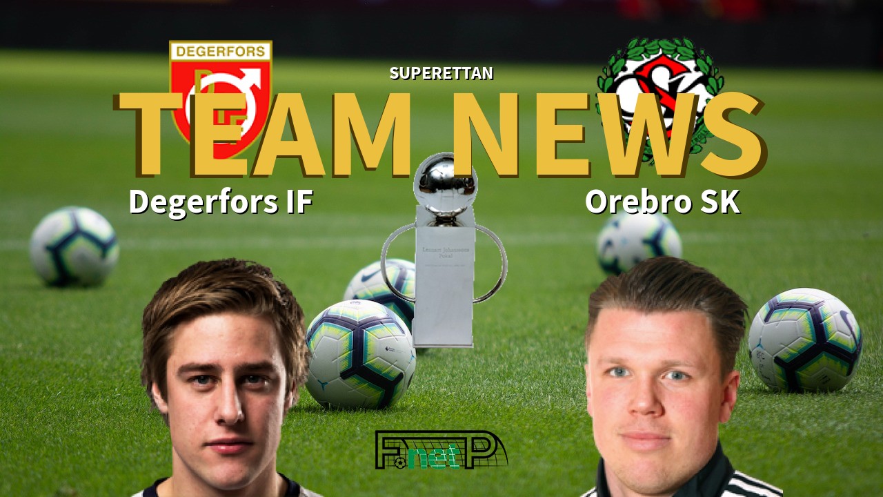Superettan News: Degerfors IF vs Örebro SK Confirmed Line-ups