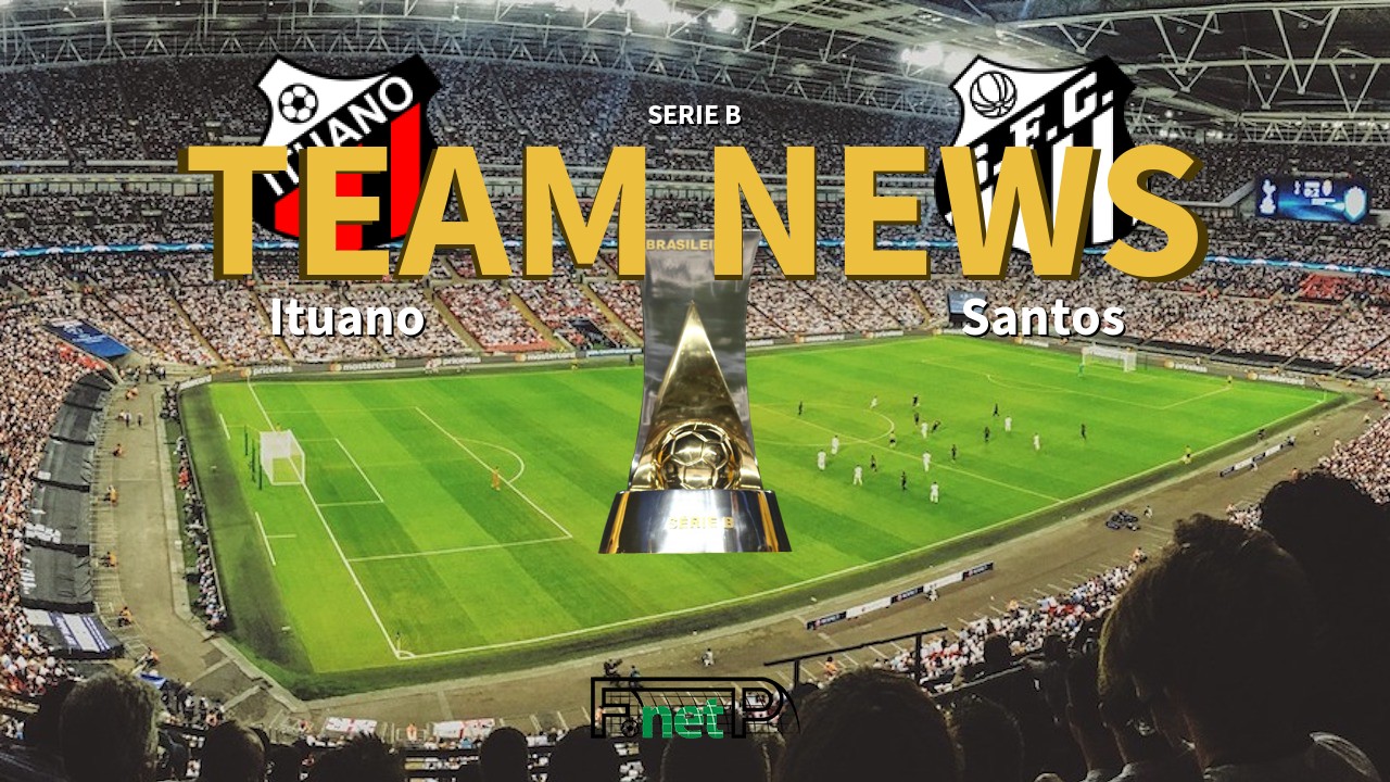 Serie B News: Ituano vs Santos Confirmed Line-ups