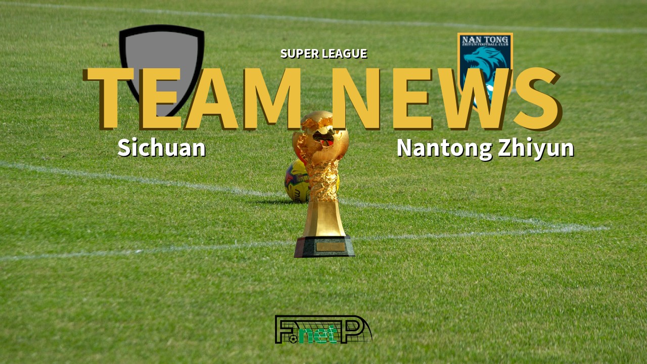 Super League News: Sichuan Jiuniu vs Nantong Zhiyun Confirmed Line-ups