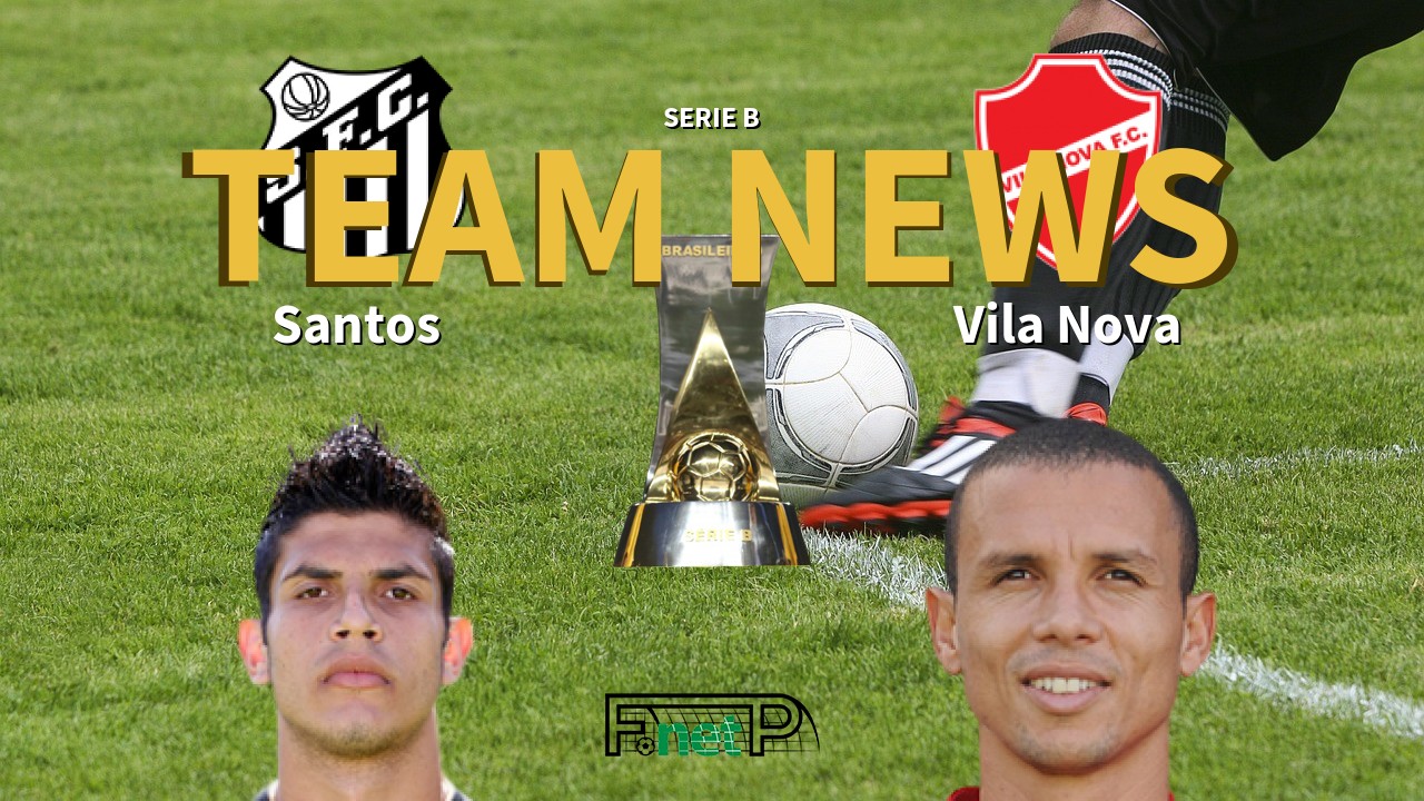 Serie B News: Santos vs Vila Nova Confirmed Line-ups
