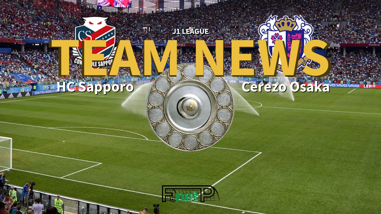 J1 League News: Consadole Sapporo vs Cerezo Osaka Confirmed Line-ups