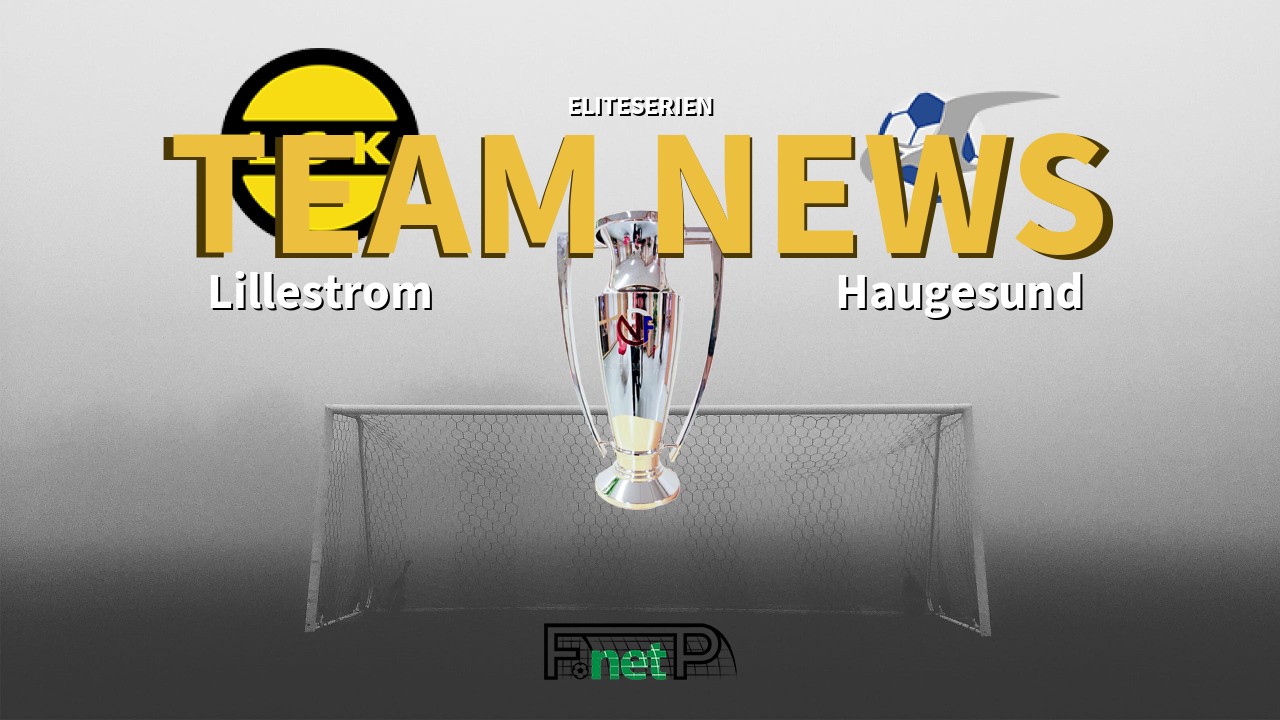 Eliteserien News: Lillestrøm SK vs FK Haugesund Confirmed Line-ups