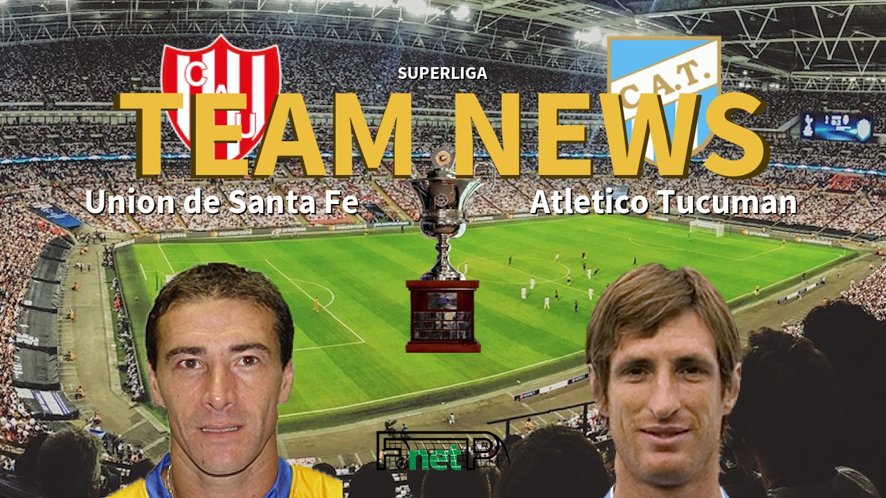 Superliga News: Unión de Santa Fe vs Atlético Tucumán Confirmed Line-ups