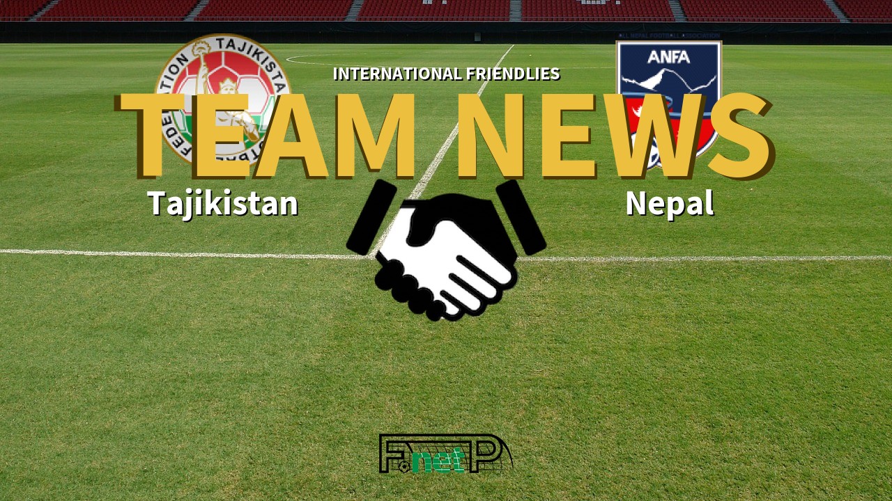 International Friendlies News: Tajikistan vs Nepal Confirmed Line-ups