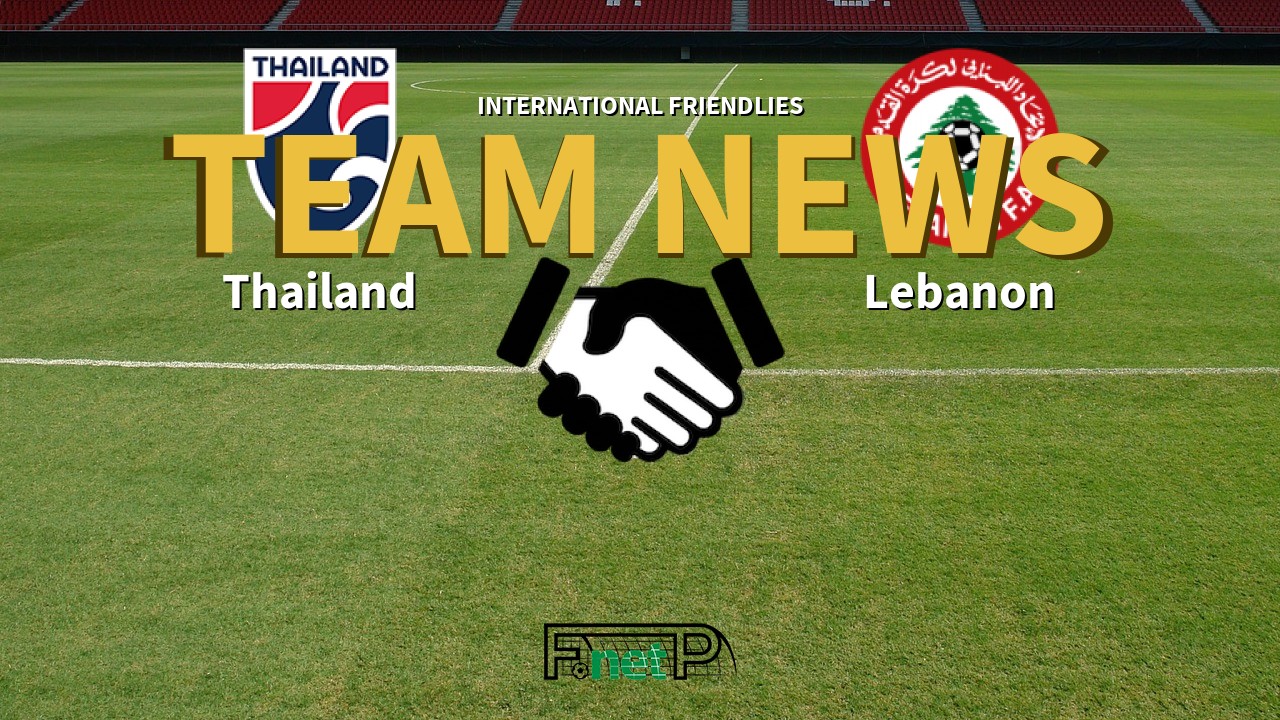 International Friendlies News: Thailand vs Lebanon Confirmed Line-ups