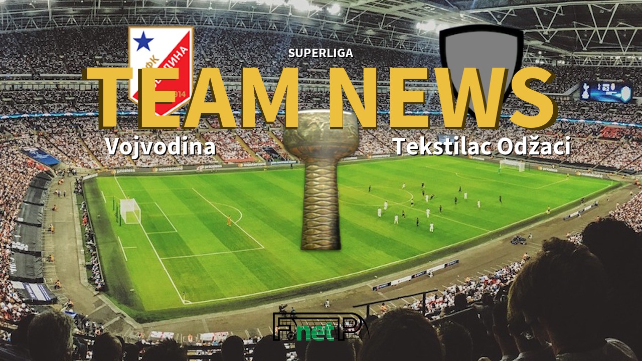 SuperLiga News: Vojvodina vs Tekstilac Odžaci Confirmed Line-ups