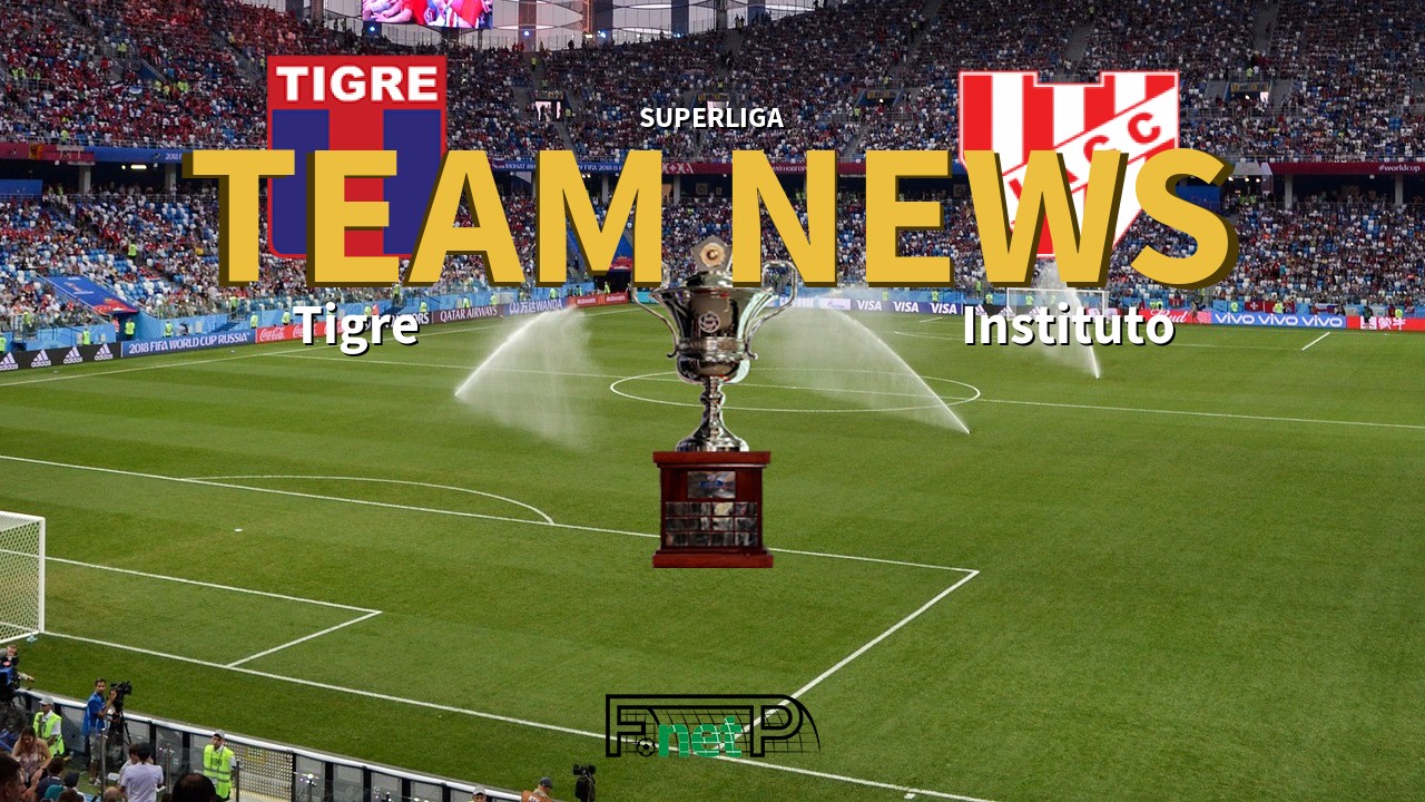 Superliga News: Tigre vs Instituto Confirmed Line-ups