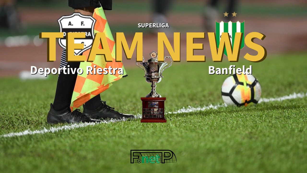 Superliga News: Deportivo Riestra vs Banfield Confirmed Line-ups